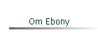 Om Ebony