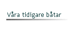 V�ra tidigare b�tar