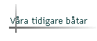 V�ra tidigare b�tar