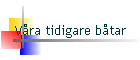 V�ra tidigare b�tar